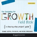 Image for The Designing for Growth Field Book : A Step-by-Step Project Guide