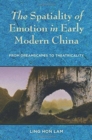 Image for The Spatiality of Emotion in Early Modern China : From Dreamscapes to Theatricality