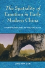 Image for The spatiality of emotion in early modern China  : from dreamscapes to theatricality