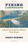 Image for Fixing Landscape : A Techno-Poetic History of China’s Three Gorges
