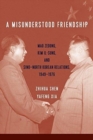 Image for A Misunderstood Friendship : Mao Zedong, Kim Il-sung, and Sino-North Korean Relations, 1949-1976