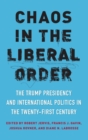 Image for Chaos in the Liberal Order : The Trump Presidency and International Politics in the Twenty-First Century