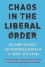 Image for Chaos in the Liberal Order : The Trump Presidency and International Politics in the Twenty-First Century