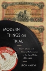 Image for Modern things on trial  : Islam&#39;s global and material reformation in the age of Rida, 1865-1935