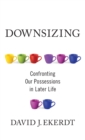 Image for Downsizing : Confronting Our Possessions in Later Life