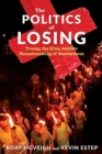 Image for The politics of losing  : Trump, the Klan, and the mainstreaming of resentment