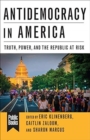 Image for Antidemocracy in America : Truth, Power, and the Republic at Risk