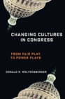 Image for Changing Cultures in Congress : From Fair Play to Power Plays