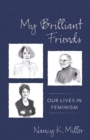 Image for My brilliant friends  : our lives in feminism