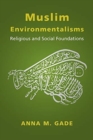 Image for Muslim environmentalisms  : religious and social foundations