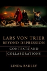 Image for Lars von Trier - beyond depression  : contexts and collaborations