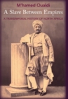 Image for A slave between empires  : a transimperial history of North Africa
