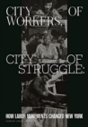 Image for City of workers, city of struggle  : how labor movements changed New York