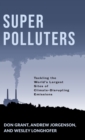 Image for Super polluters  : tackling the world&#39;s largest sites of climate-disrupting emissions