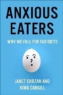 Image for Anxious eaters  : why we fall for fad diets