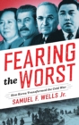 Image for Fearing the Worst : How Korea Transformed the Cold War