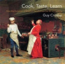 Image for Cook, taste, learn  : how the evolution of science transformed the art of cooking