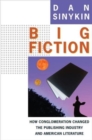 Image for Big fiction  : how conglomeration changed the publishing industry and American literature