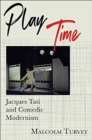 Image for Play Time : Jacques Tati and Comedic Modernism