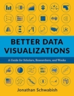 Image for Better data visualizations  : a guide for scholars, researchers, and wonks