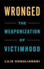 Image for Wronged  : victimhood in public discourse