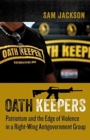 Image for The Oath Keepers  : patriotism and the edge of violence in a right-wing antigovernment group