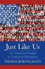 Image for Just Like Us : The American Struggle to Understand Foreigners