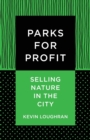 Image for Parks for profit  : selling nature in the city