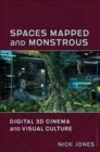 Image for Spaces Mapped and Monstrous : Digital 3D Cinema and Visual Culture