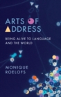 Image for Arts of address  : being alive to language and the world