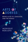 Image for Arts of address  : being alive to language and the world