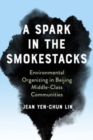 Image for A spark in the smokestacks  : environmental organizing in Beijing middle-class communities