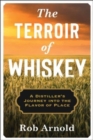 Image for The terroir of whiskey  : a distiller&#39;s journey into the flavor of place