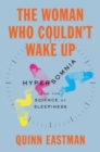 Image for The woman who couldn&#39;t wake up  : hypersomnia and the science of sleepiness