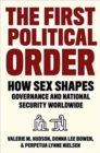 Image for The first political order  : how sex shapes governance and national security worldwide