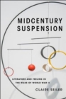 Image for Midcentury suspension  : literature and feeling in the wake of World War II