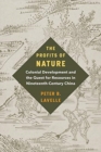 Image for The Profits of Nature : Colonial Development and the Quest for Resources in Nineteenth-Century China