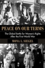 Image for Peace on our terms  : the global battle for women&#39;s rights after the First World War