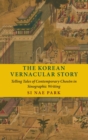Image for The Korean vernacular story  : telling tales of contemporary Choson in sinographic writing