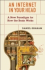 Image for An Internet in your head  : a new paradigm for how the brain works