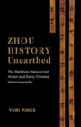 Image for Zhou history unearthed  : the bamboo manuscript Xinian and early Chinese historiography