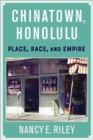 Image for Chinatown, Honolulu  : place, race, and empire