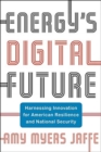 Image for Energy&#39;s digital future  : harnessing innovation for American resilience and national security