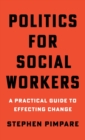 Image for Politics for social workers  : a practical guide to effecting change