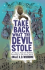 Image for Take back what the devil stole  : an African American prophet&#39;s encounters in the spirit world