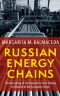 Image for Russian energy chains  : the remaking of technopolitics from Siberia to Ukraine to the European Union