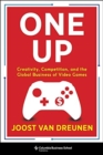 Image for One up  : creativity, competition, and the global business of video games