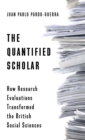 Image for The quantified scholar  : how research evaluations transformed the British social sciences