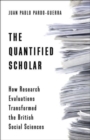 Image for The quantified scholar  : how research evaluations transformed the British social sciences