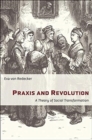 Image for Praxis and revolution  : a theory of social transformation